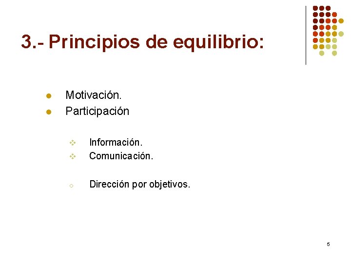 3. - Principios de equilibrio: l l Motivación. Participación v Información. Comunicación. o Dirección