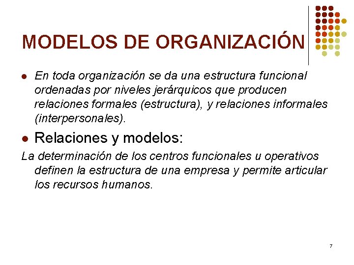 MODELOS DE ORGANIZACIÓN l En toda organización se da una estructura funcional ordenadas por