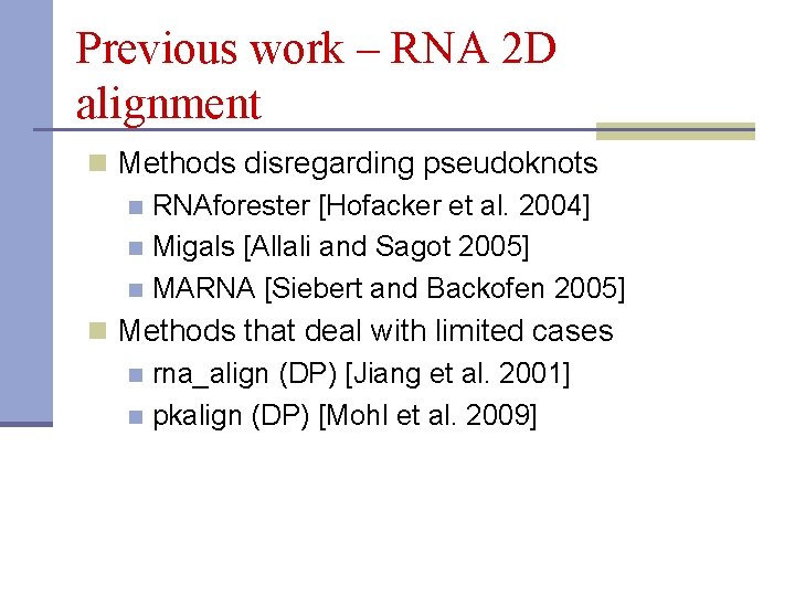 Previous work – RNA 2 D alignment n Methods disregarding pseudoknots n RNAforester [Hofacker