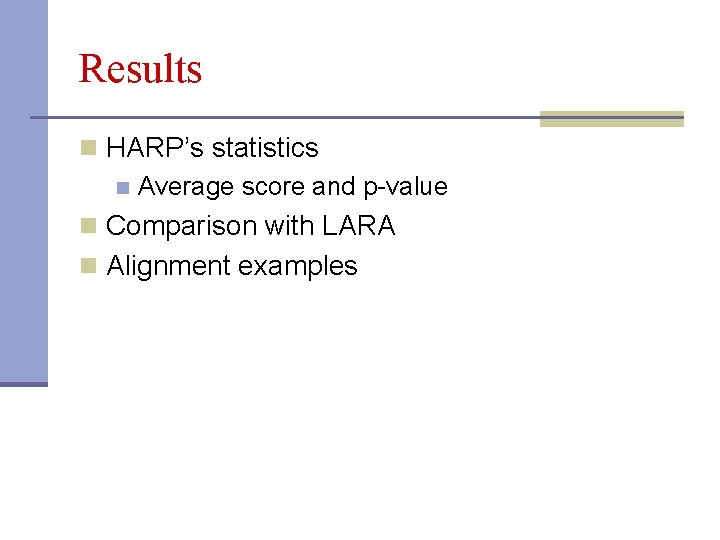 Results n HARP’s statistics n Average score and p-value n Comparison with LARA n