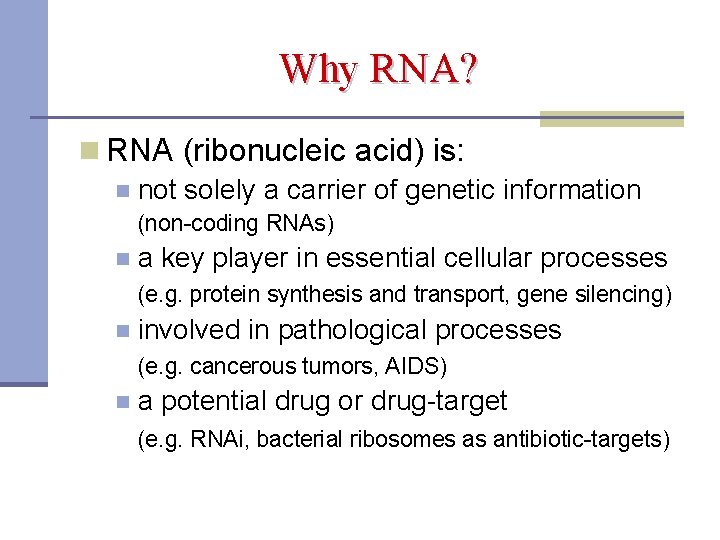 Why RNA? n RNA (ribonucleic acid) is: n not solely a carrier of genetic