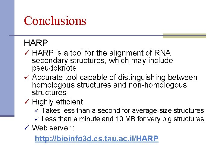 Conclusions HARP ü HARP is a tool for the alignment of RNA secondary structures,