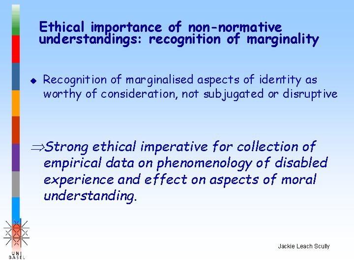 Ethical importance of non-normative understandings: recognition of marginality u Recognition of marginalised aspects of