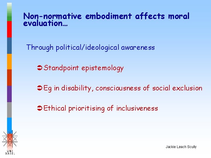 Non-normative embodiment affects moral evaluation… Through political/ideological awareness ÜStandpoint epistemology ÜEg in disability, consciousness
