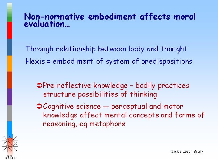 Non-normative embodiment affects moral evaluation… Through relationship between body and thought Hexis = embodiment