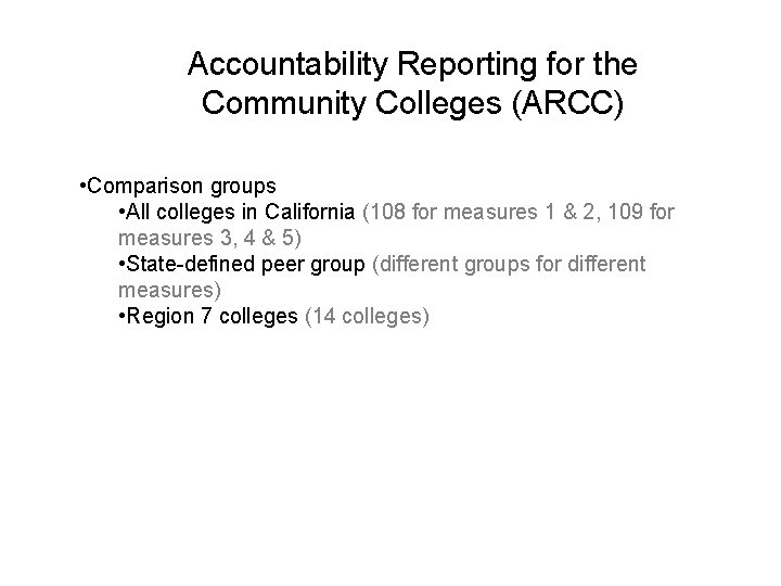 Accountability Reporting for the Community Colleges (ARCC) • Comparison groups • All colleges in
