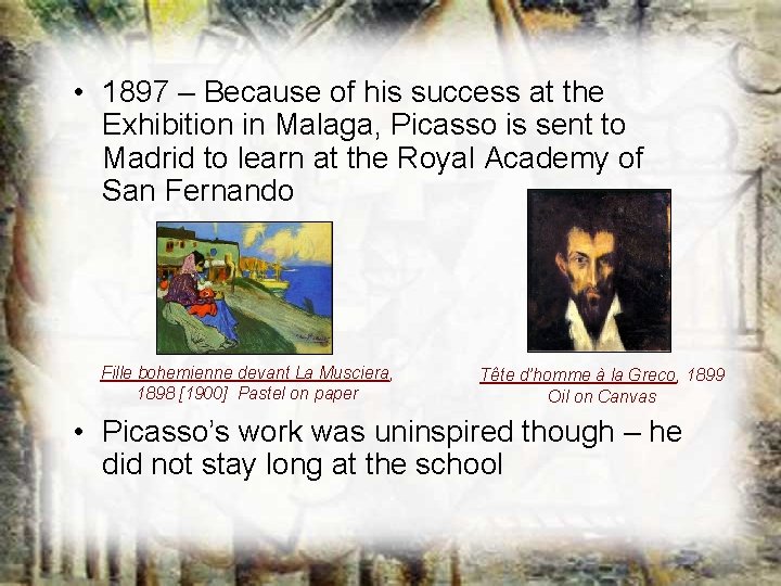 • 1897 – Because of his success at the Exhibition in Malaga, Picasso • 1897 – Because of his success at the Exhibition in Malaga, Picasso