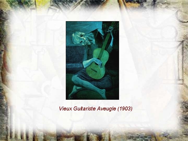 Vieux Guitariste Aveugle (1903) Vieux Guitariste Aveugle (1903)