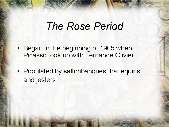The Rose Period • Began in the beginning of 1905 when Picasso took up The Rose Period • Began in the beginning of 1905 when Picasso took up