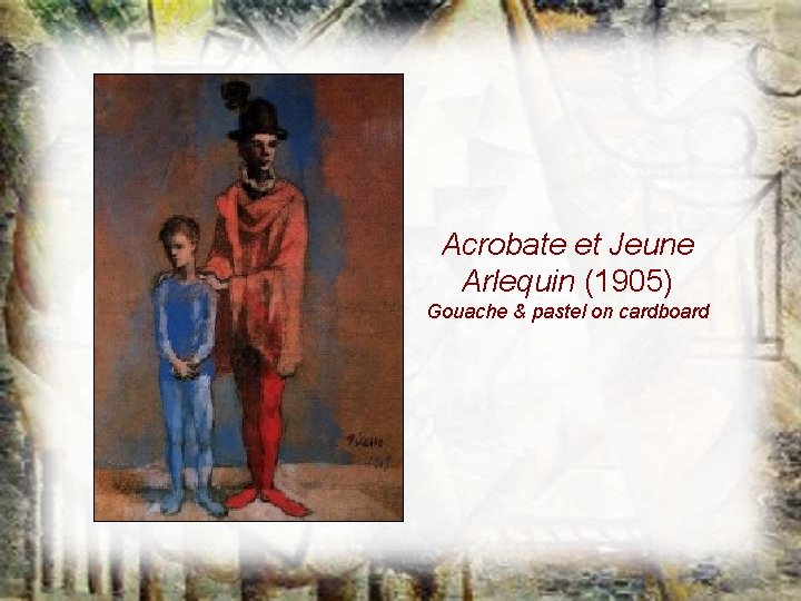 Acrobate et Jeune Arlequin (1905) Gouache & pastel on cardboard Acrobate et Jeune Arlequin (1905) Gouache & pastel on cardboard