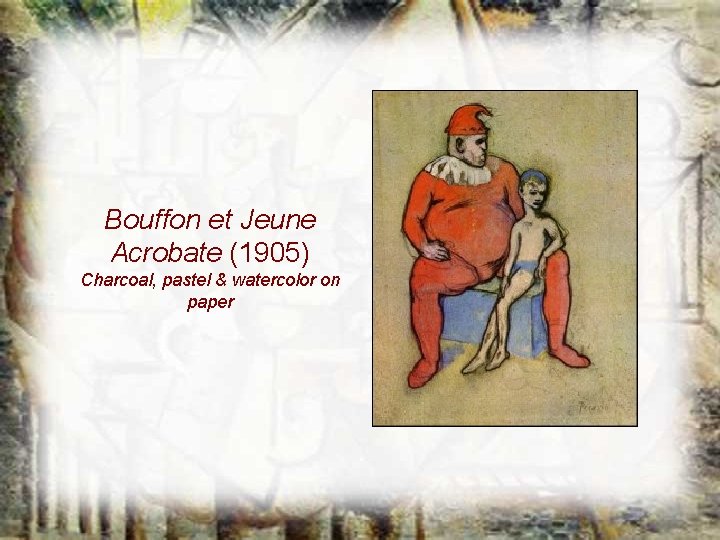 Bouffon et Jeune Acrobate (1905) Charcoal, pastel & watercolor on paper Bouffon et Jeune Acrobate (1905) Charcoal, pastel & watercolor on paper