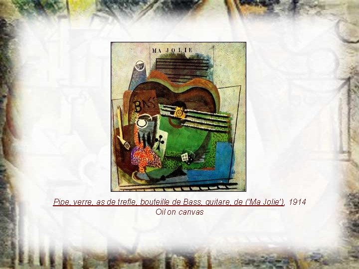 Pipe, verre, as de trefle, bouteille de Bass, guitare, de (‘Ma Jolie’), 1914 Oil Pipe, verre, as de trefle, bouteille de Bass, guitare, de (‘Ma Jolie’), 1914 Oil