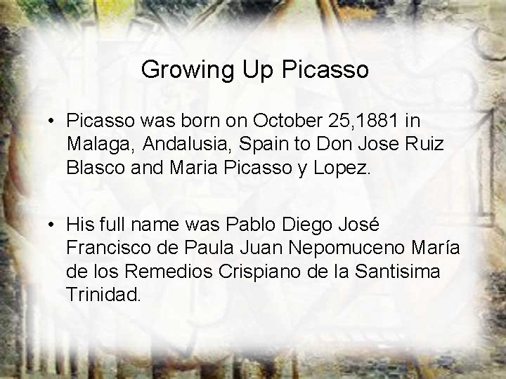 Growing Up Picasso • Picasso was born on October 25, 1881 in Malaga, Andalusia, Growing Up Picasso • Picasso was born on October 25, 1881 in Malaga, Andalusia,