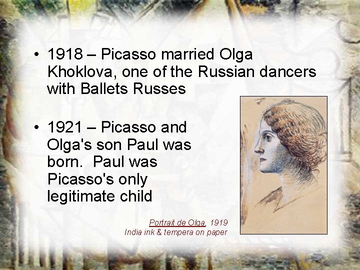 • 1918 – Picasso married Olga Khoklova, one of the Russian dancers with • 1918 – Picasso married Olga Khoklova, one of the Russian dancers with
