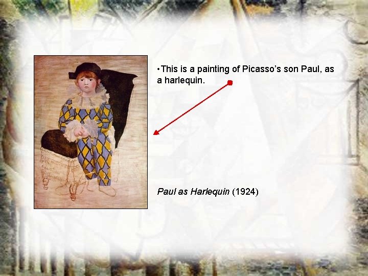 • This is a painting of Picasso’s son Paul, as a harlequin. Paul • This is a painting of Picasso’s son Paul, as a harlequin. Paul