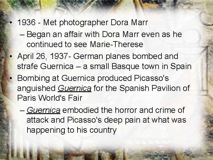 • 1936 - Met photographer Dora Marr – Began an affair with Dora • 1936 - Met photographer Dora Marr – Began an affair with Dora