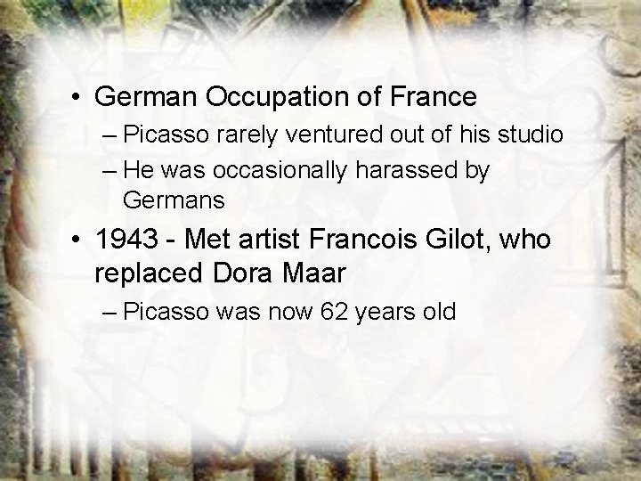 • German Occupation of France – Picasso rarely ventured out of his studio • German Occupation of France – Picasso rarely ventured out of his studio
