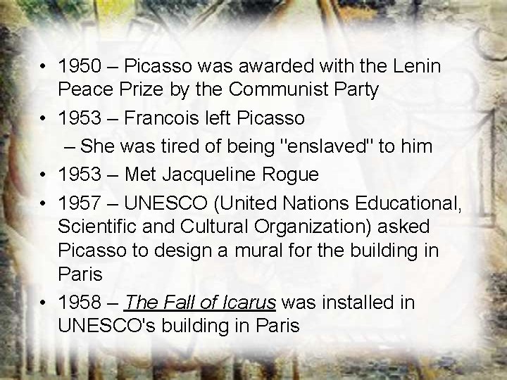 • 1950 – Picasso was awarded with the Lenin Peace Prize by the • 1950 – Picasso was awarded with the Lenin Peace Prize by the