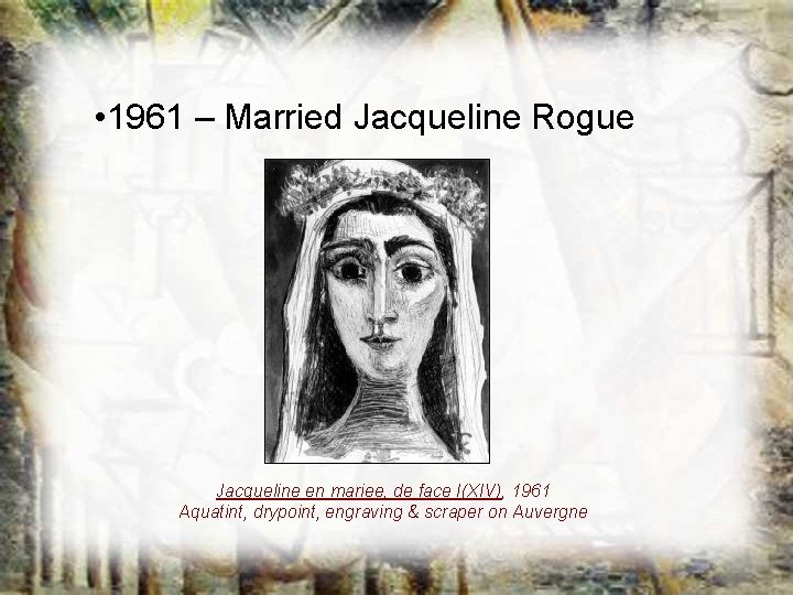• 1961 – Married Jacqueline Rogue Jacqueline en mariee, de face I(XIV), 1961 • 1961 – Married Jacqueline Rogue Jacqueline en mariee, de face I(XIV), 1961