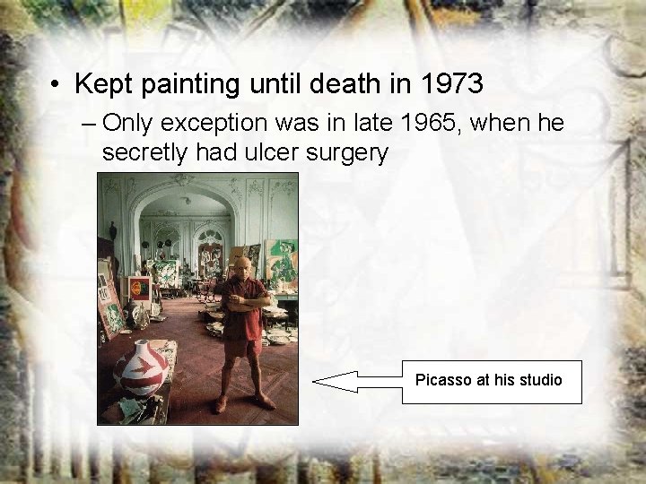 • Kept painting until death in 1973 – Only exception was in late • Kept painting until death in 1973 – Only exception was in late