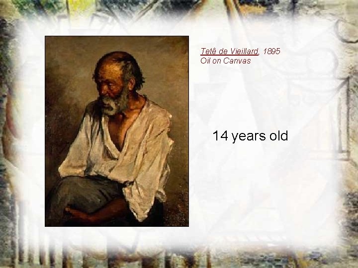 Tetê de Vieillard, 1895 Oil on Canvas 14 years old Tetê de Vieillard, 1895 Oil on Canvas 14 years old