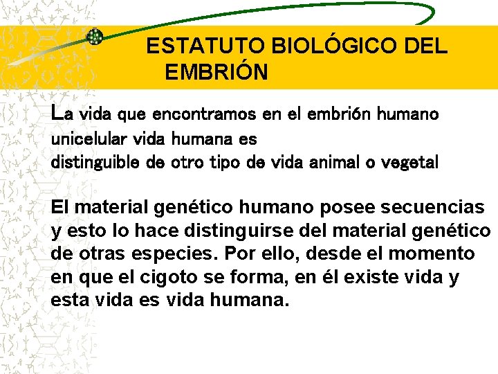 ESTATUTO BIOLÓGICO DEL EMBRIÓN La vida que encontramos en el embrión humano unicelular vida