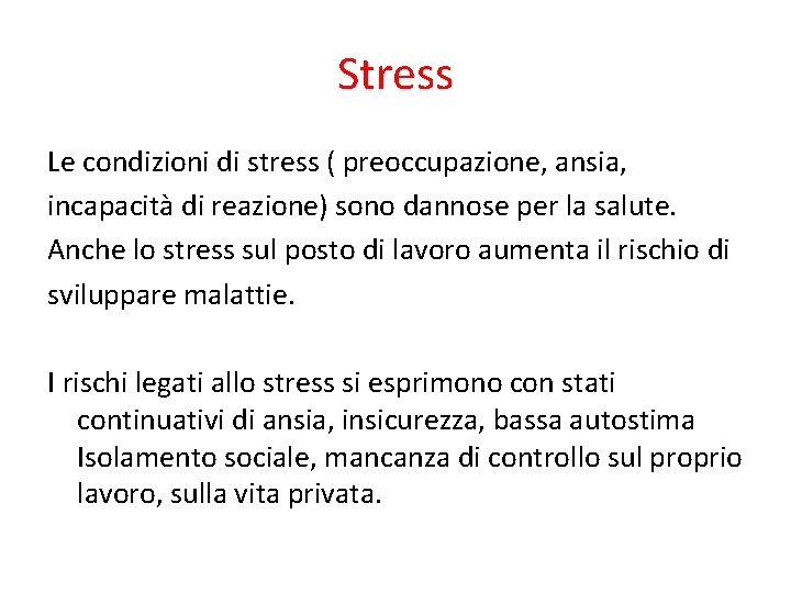 Stress Le condizioni di stress ( preoccupazione, ansia, incapacità di reazione) sono dannose per