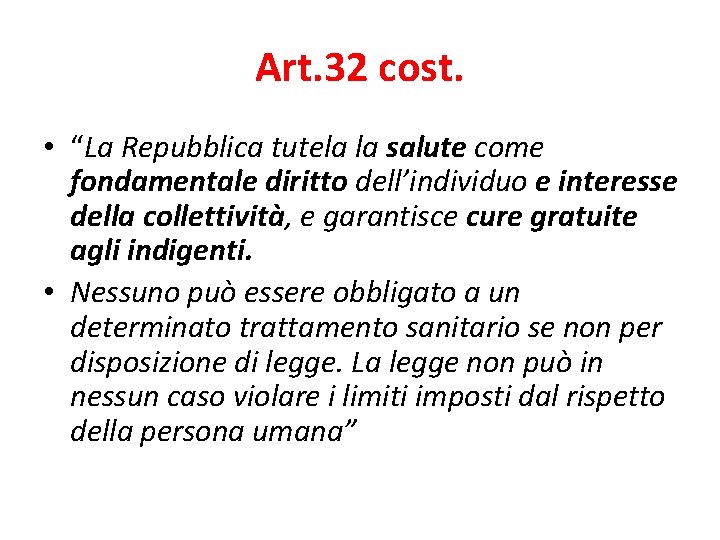 Art. 32 cost. • “La Repubblica tutela la salute come fondamentale diritto dell’individuo e