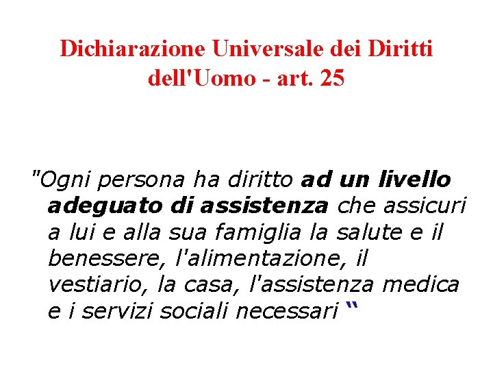 Dichiarazione Universale dei Diritti dell'Uomo - art. 25 "Ogni persona ha diritto ad un