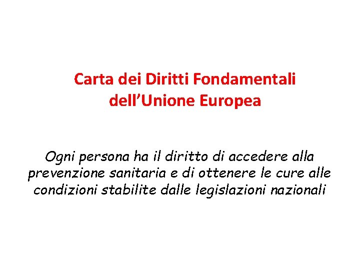 Carta dei Diritti Fondamentali dell’Unione Europea Ogni persona ha il diritto di accedere alla