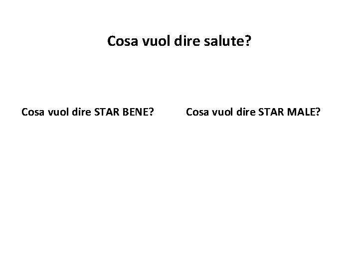 Cosa vuol dire salute? Cosa vuol dire STAR BENE? Cosa vuol dire STAR MALE?