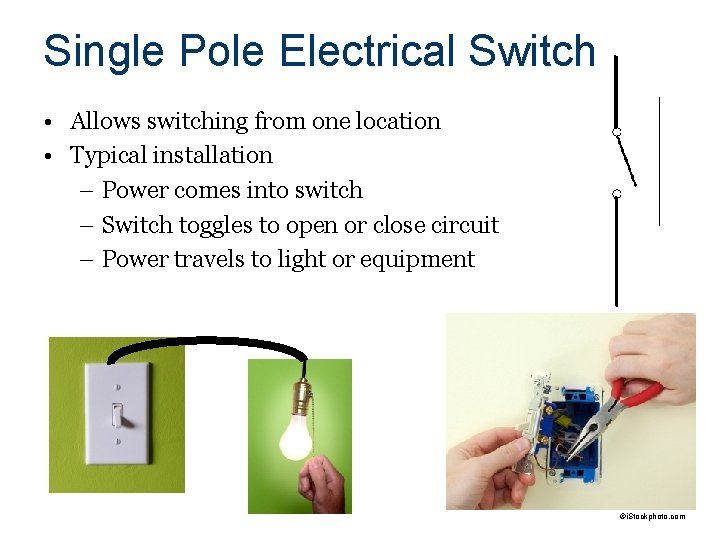 Single Pole Electrical Switch • Allows switching from one location • Typical installation –
