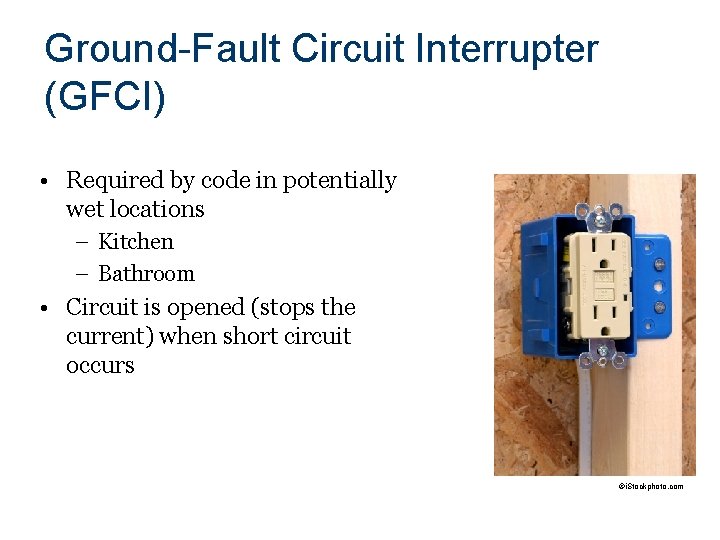 Ground-Fault Circuit Interrupter (GFCI) • Required by code in potentially wet locations – Kitchen