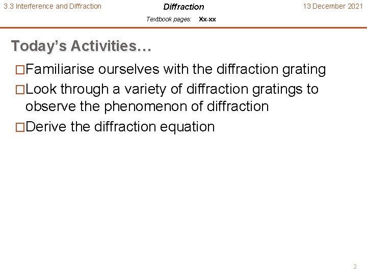 3. 3 Interference and Diffraction Textbook pages: 13 December 2021 Xx-xx Today’s Activities… �Familiarise