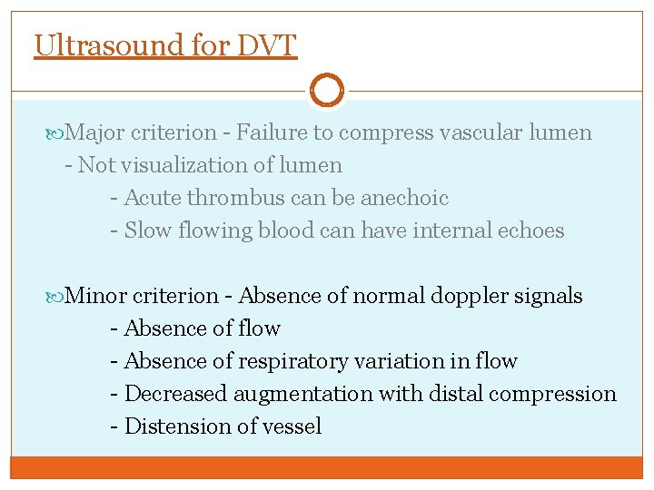 Ultrasound for DVT Major criterion - Failure to compress vascular lumen - Not visualization