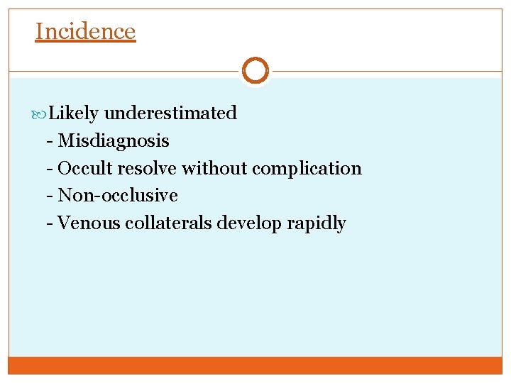 Incidence Likely underestimated - Misdiagnosis - Occult resolve without complication - Non-occlusive - Venous