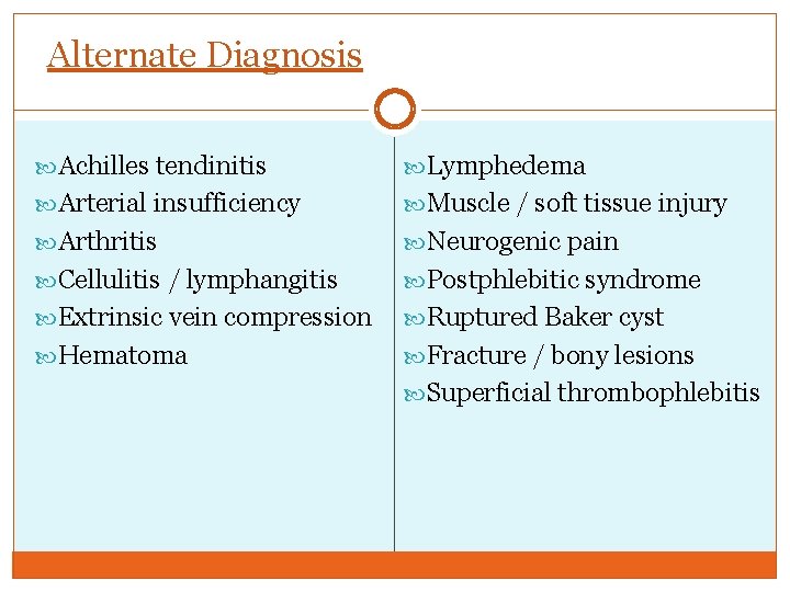 Alternate Diagnosis Achilles tendinitis Lymphedema Arterial insufficiency Muscle / soft tissue injury Arthritis Neurogenic