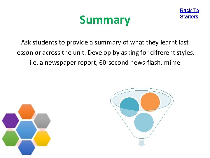 Summary Back To Starters Ask students to provide a summary of what they learnt