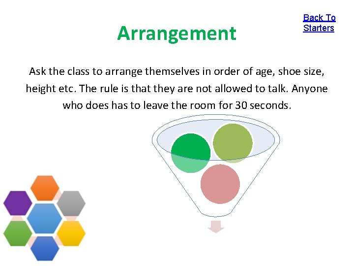 Arrangement Back To Starters Ask the class to arrange themselves in order of age,