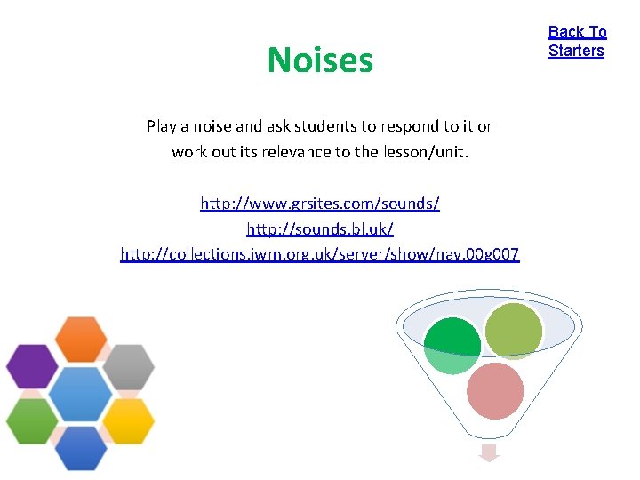 Noises Play a noise and ask students to respond to it or work out