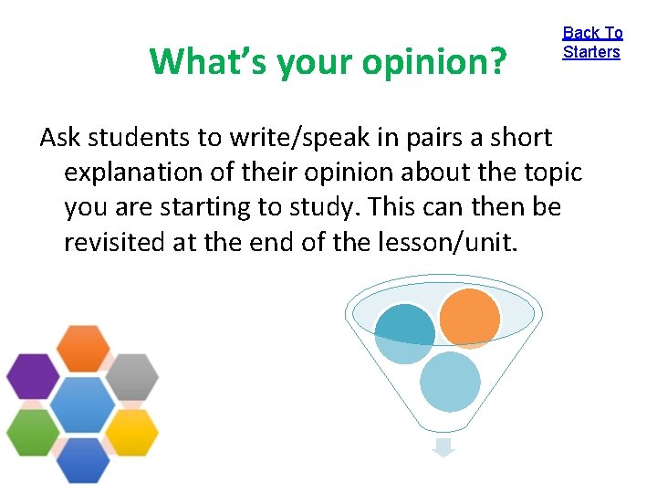 What’s your opinion? Back To Starters Ask students to write/speak in pairs a short