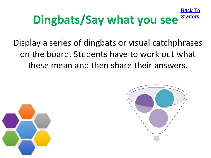 Dingbats/Say what you see Back To Starters Display a series of dingbats or visual