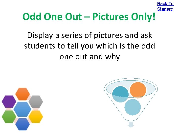 Odd One Out – Pictures Only! Display a series of pictures and ask students