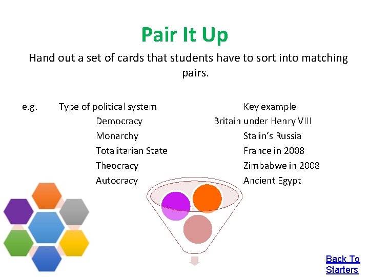 Pair It Up Hand out a set of cards that students have to sort