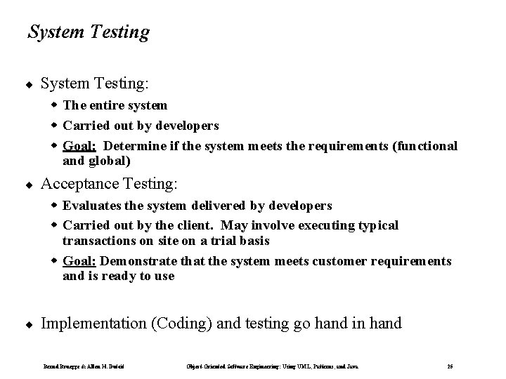 System Testing ¨ System Testing: w The entire system w Carried out by developers
