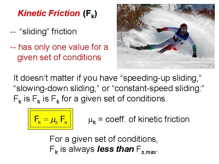 Kinetic Friction (Fk) -- “sliding” friction -- has only one value for a given