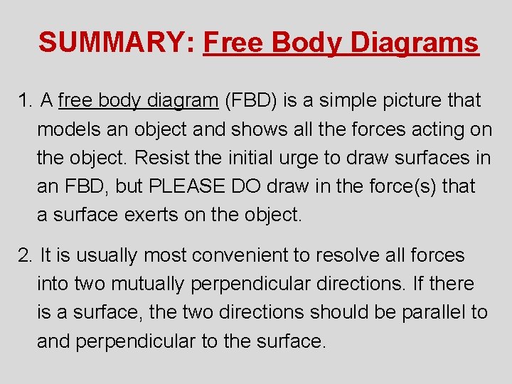 SUMMARY: Free Body Diagrams 1. A free body diagram (FBD) is a simple picture