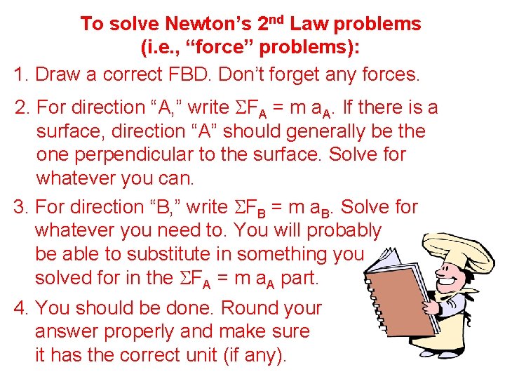 To solve Newton’s 2 nd Law problems (i. e. , “force” problems): 1. Draw