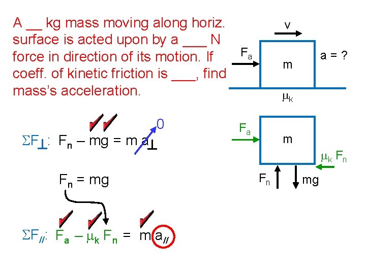 A __ kg mass moving along horiz. surface is acted upon by a ___