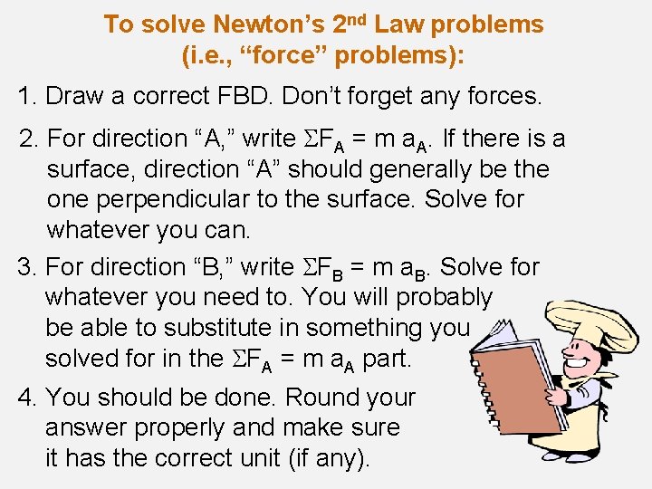 To solve Newton’s 2 nd Law problems (i. e. , “force” problems): 1. Draw